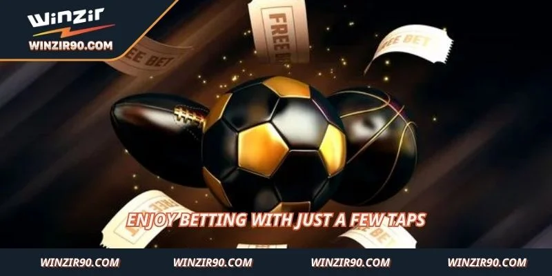 Enjoy betting with just a few taps