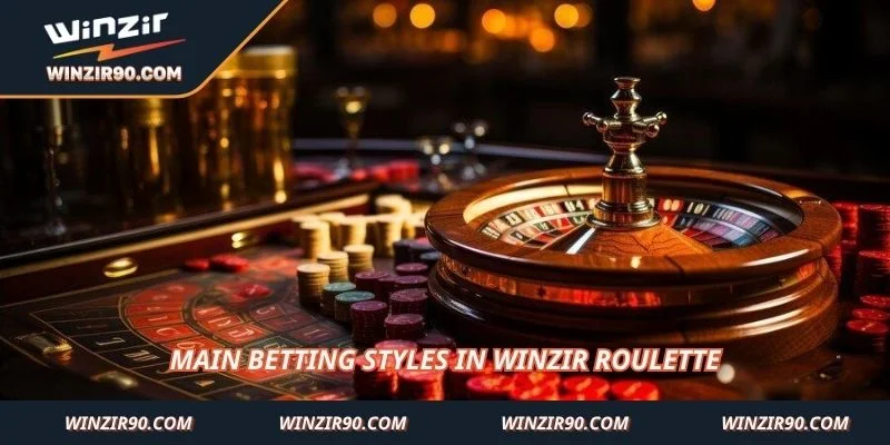 Main betting styles in Winzir Roulette