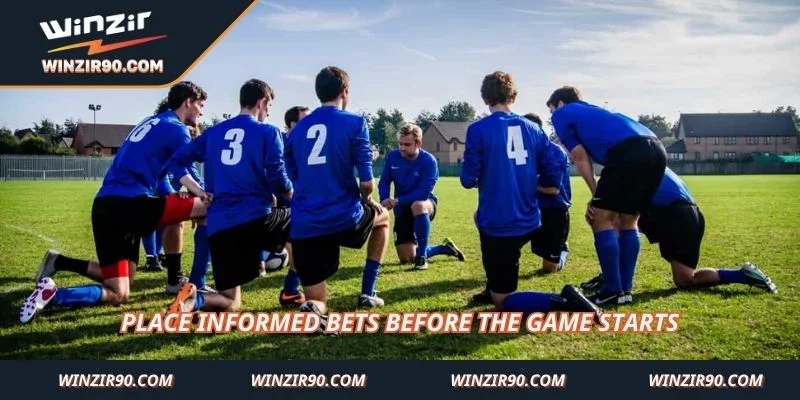 Place informed bets before the game starts