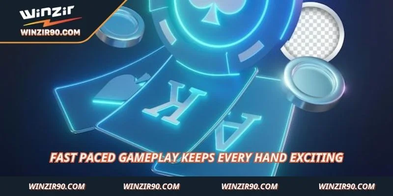 Fast paced gameplay keeps every hand exciting