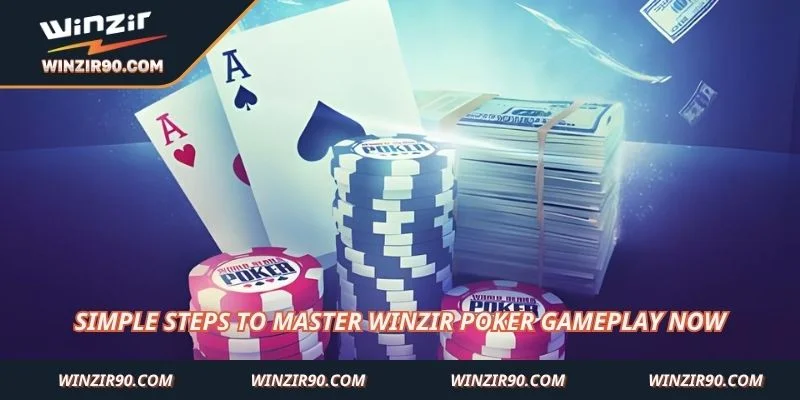 Simple steps to master Winzir poker gameplay now