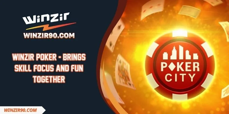 Winzir Poker - Brings Skill Focus And Fun Together