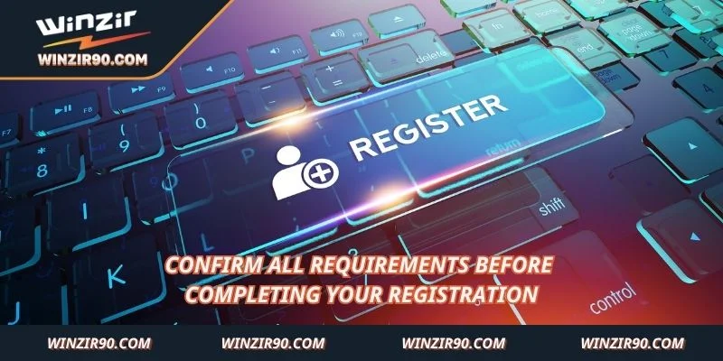 Confirm all requirements before completing your registration