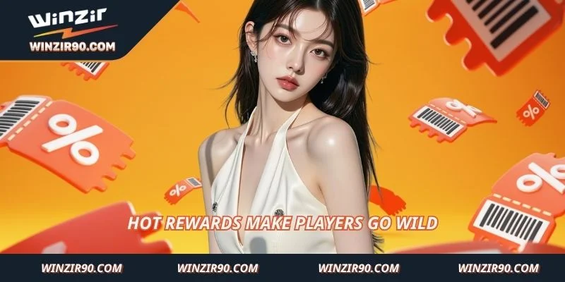 Hot rewards make players go wild