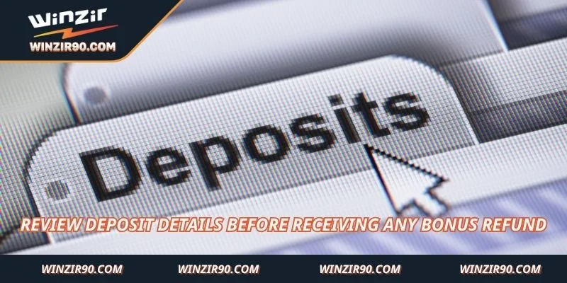Review deposit details before receiving any bonus refund