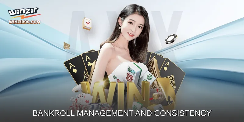 Bankroll Management and Consistency
