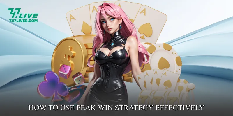 How to Use Peak Win Strategy Effectively