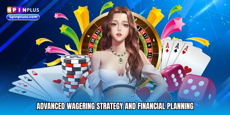 Advanced Wagering Strategy and Financial Planning