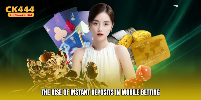 The rise of instant deposits in mobile betting