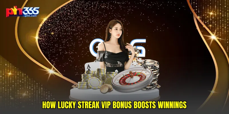 How Lucky streak VIP bonus boosts winnings